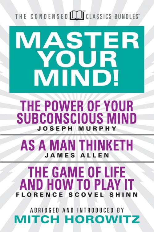 Cover of the book Master Your Mind (Condensed Classics): featuring The Power of Your Subconscious Mind, As a Man Thinketh, and The Game of Life by Dr. Joseph Murphy, James Allen, Florence Scovel Shinn, G&D Media