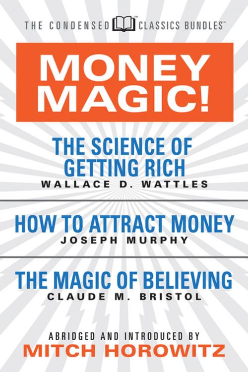 Cover of the book Money Magic (Condensed Classics): featuring The Science of Getting Rich, How to Attract Money, and The Magic of Believing by Wallace D. Wattles, Joseph Murphy, Claude M. Bristol, G&D Media