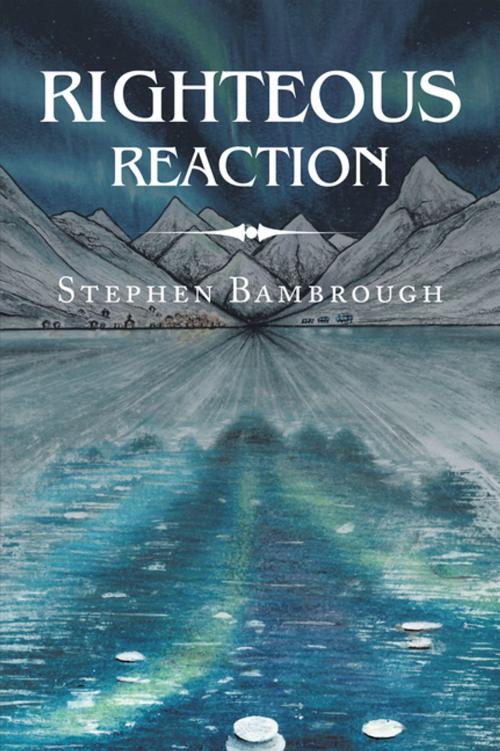 Cover of the book Righteous Reaction by Stephen Bambrough, AuthorHouse UK