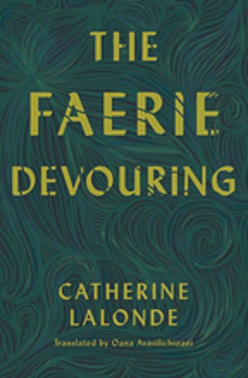 Cover of the book The Faerie Devouring by Catherine Lalonde, BookThug
