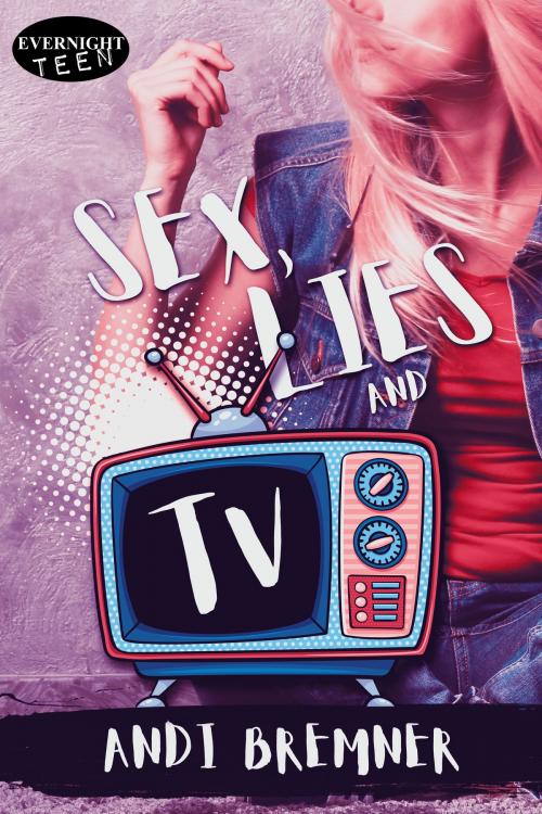 Cover of the book Sex, Lies, and TV by Andi Bremner, Evernight Teen