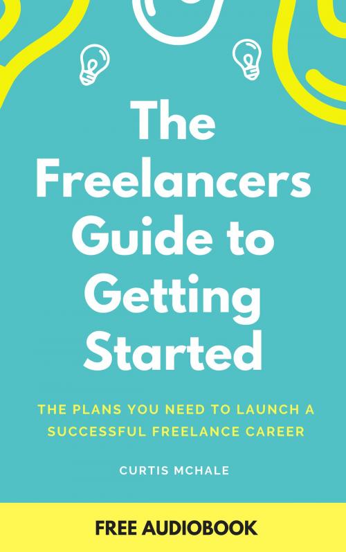 Cover of the book The Freelancer's Guide To Getting Started by Curtis McHale, Hazel St Press