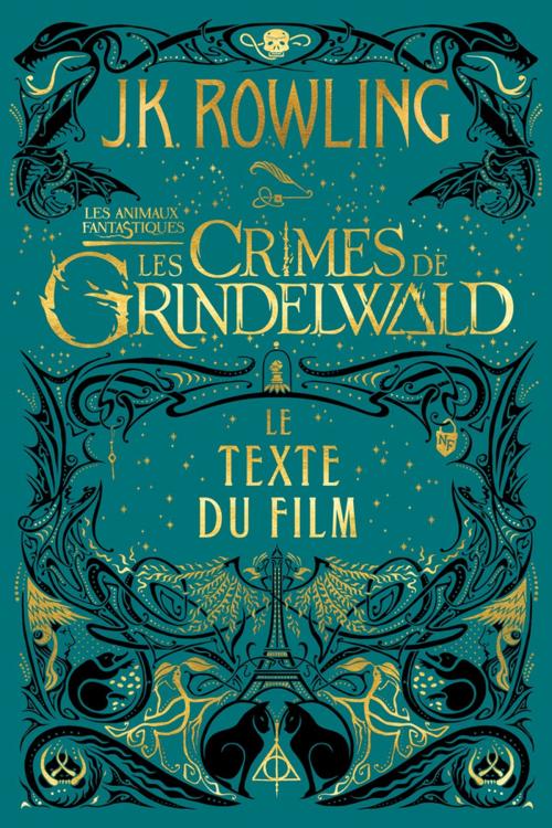 Cover of the book Les Animaux fantastiques : Les Crimes de Grindelwald - Le texte du film by J.K. Rowling, Pottermore Publishing
