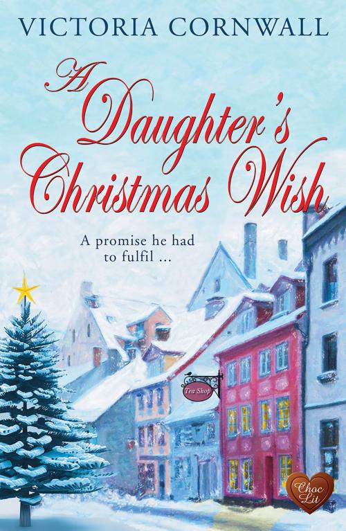Cover of the book A Daughter's Christmas Wish (Choc Lit) by Victoria Cornwall, Choc Lit