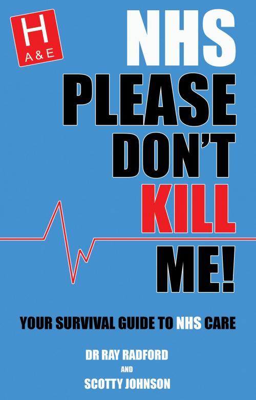 Cover of the book NHS Please Don't Kill Me! by Dr Ray Radford, Scotty Johnson, Troubador Publishing Ltd