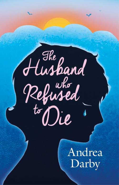 Cover of the book The Husband Who Refused to Die by Andrea Darby, Troubador Publishing Ltd
