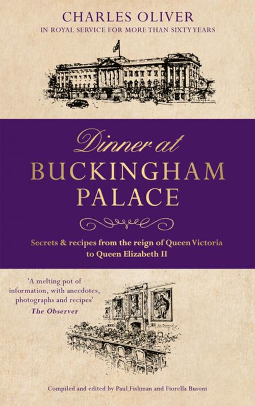 Cover of the book Dinner at Buckingham Palace - Secrets & recipes from the reign of Queen Victoria to Queen Elizabeth II by Charles Oliver, John Blake Publishing