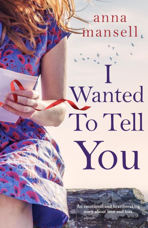 Cover of the book I Wanted to Tell You by Anna Mansell, Bookouture