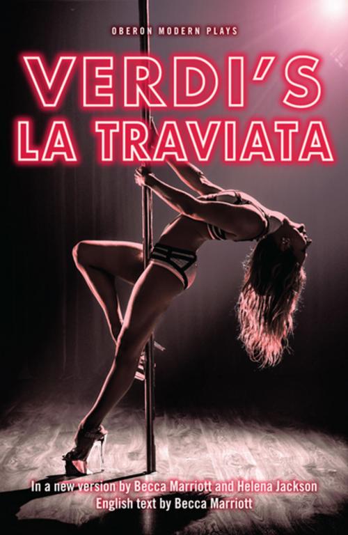 Cover of the book La Traviata by Becca Marriott, Helena Jackson, Giuseppe Verdi, Oberon Books