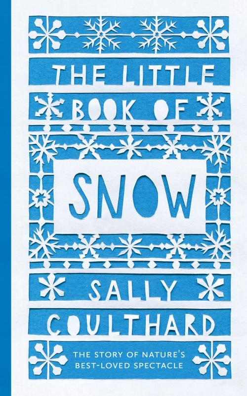 Cover of the book The Little Book of Snow by Sally Coulthard, Head of Zeus