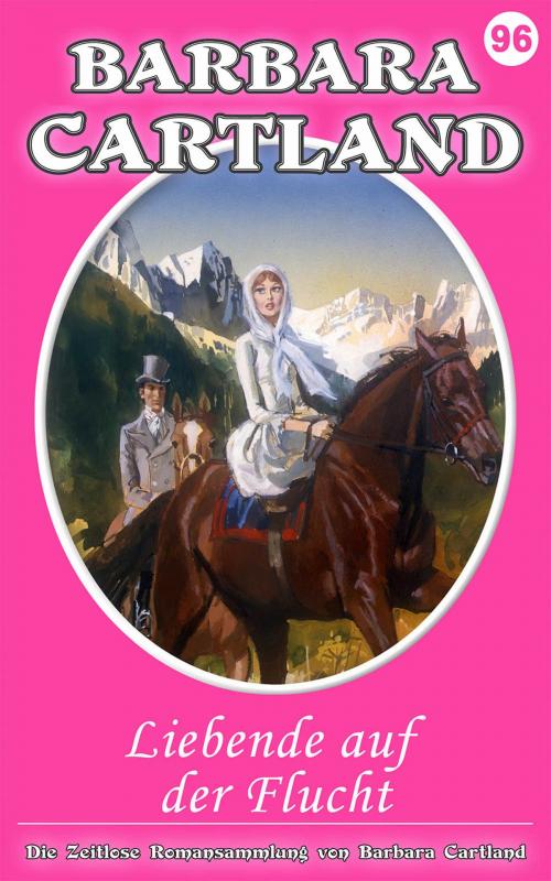 Cover of the book 96. Liebende auf der flucht by Barbara Cartland, Barbara Cartland Ebooks Ltd