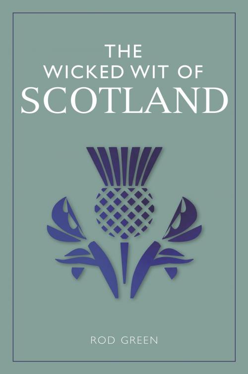 Cover of the book The Wicked Wit of Scotland by Rod Green, Michael O'Mara