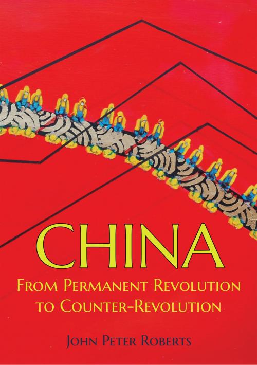 Cover of the book China: From Permanent Revolution to Counter-Revolution by John Roberts, Wellred