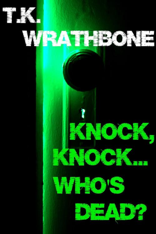 Cover of the book Knock, Knock...Who's Dead? by T.K. Wrathbone, Royal Star Publishing