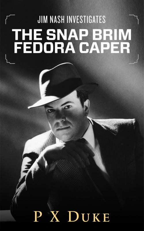 Cover of the book The Snap-Brim Fedora Caper by P X Duke, P X Duke