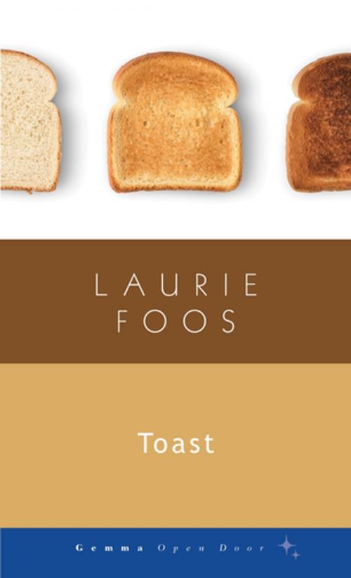 Cover of the book Toast by Laurie Foos, Gemma Open Door