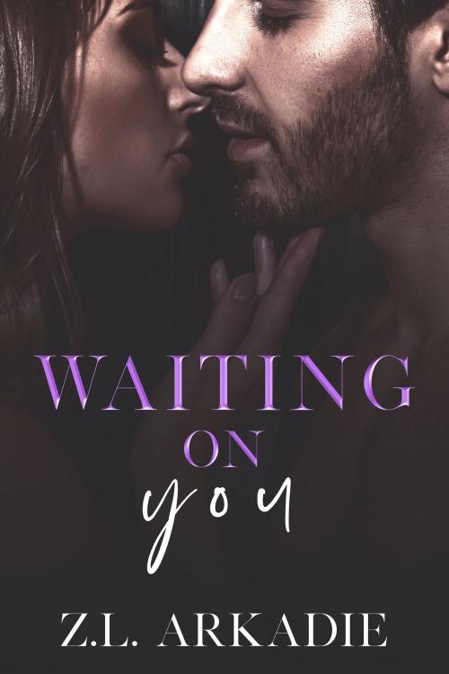 Cover of the book Waiting On You by Z.L. Arkadie, Z.L. Arkadie Books