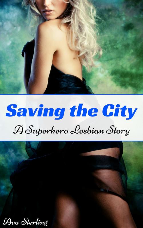 Cover of the book Saving the City: A Superhero Lesbian Story by Ava Sterling, Ava Sterling