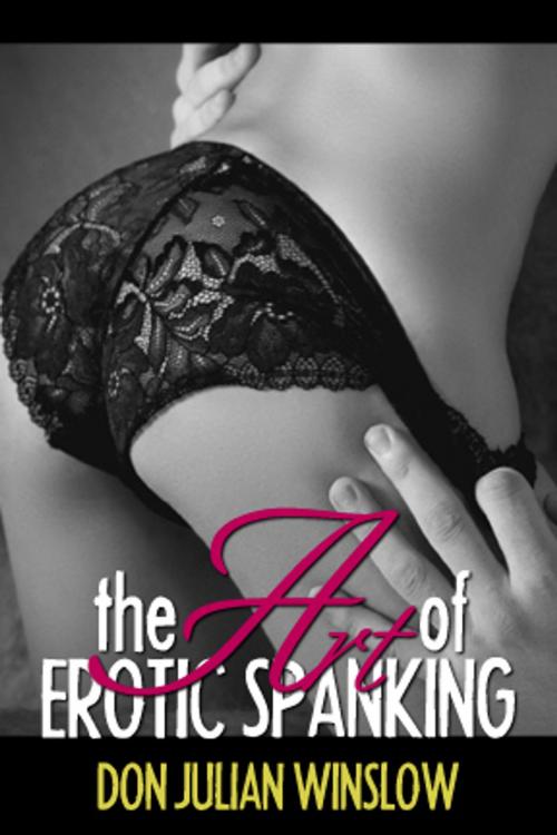 Cover of the book The Art of Erotic Spanking by Don Julian Winslow, Pink Flamingo Media