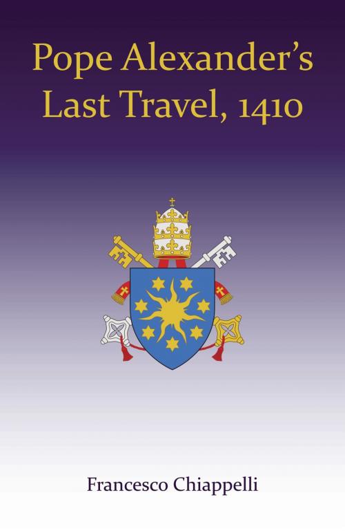 Cover of the book Pope Alexander's Last Travel, 1410 by Francesco Chiappelli, St. Polycarp Publishing House