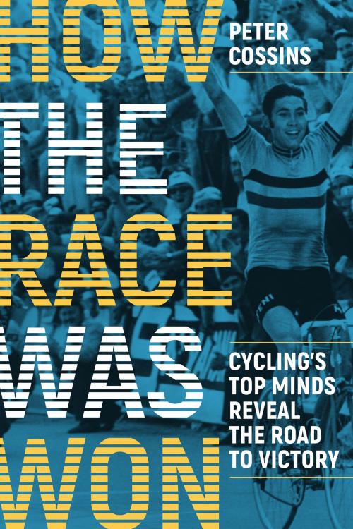 Cover of the book How the Race Was Won by Peter Cossins, VeloPress