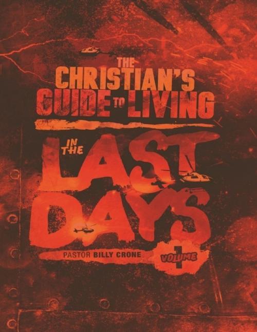 Cover of the book The Christian's Guide to Living In the Last Days Volume One by Billy Crone, Get A Life Ministries