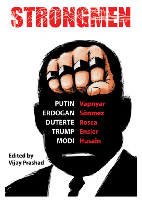 Cover of the book Strongmen by Eve Ensler, Danish Husain, Lara Vapnyar, Burhan Sӧnmez, Ninotchka Rosca, Vijay Prashad, OR Books