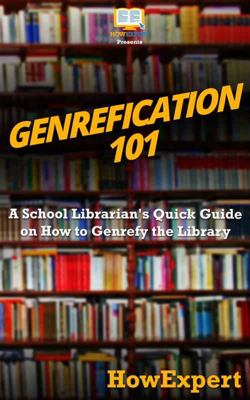 Cover of the book Genrefication 101: A School Librarian's Quick Guide on How to Genrefy the Library by HowExpert, HowExpert