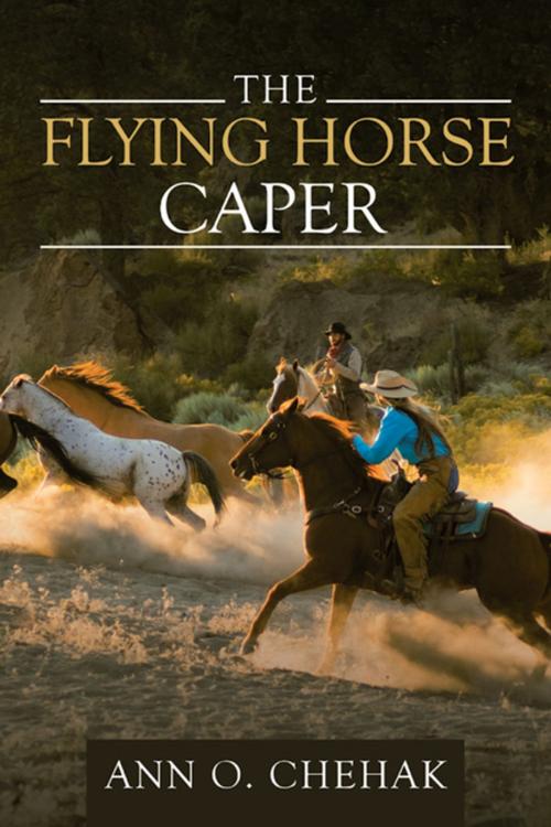 Cover of the book The Flying Horse Caper by Ann O. Chehak, WestBow Press