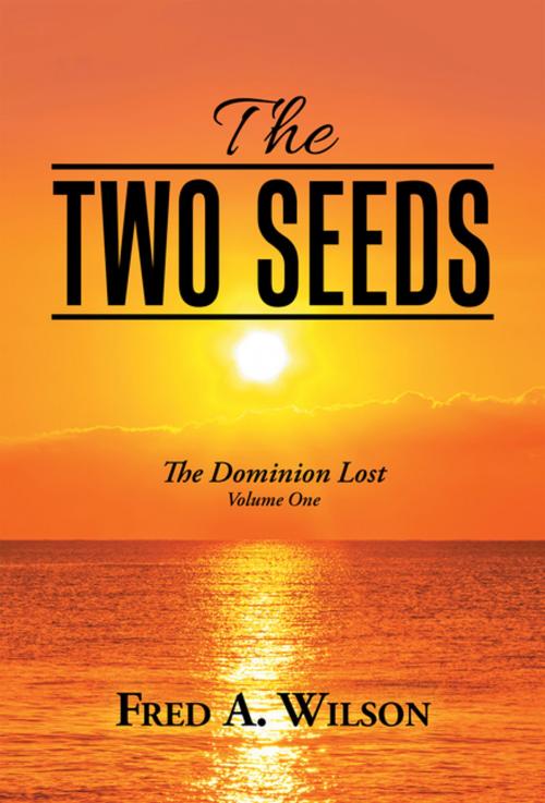 Cover of the book The Two Seeds by Fred A. Wilson, Xlibris US