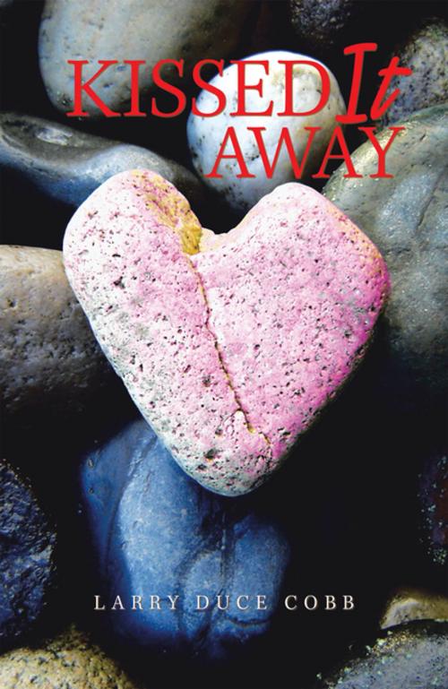Cover of the book Kissed It Away by Larry Duce Cobb, Xlibris US