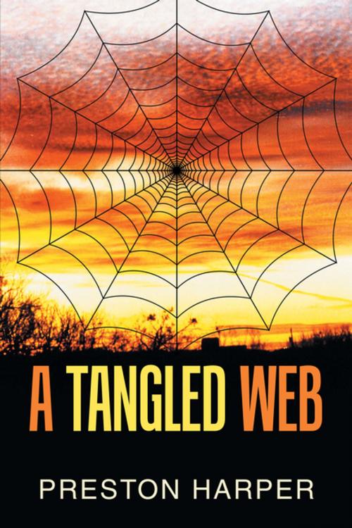 Cover of the book A Tangled Web by Preston Harper, Xlibris US