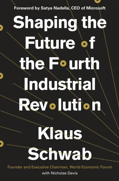 Cover of the book Shaping the Future of the Fourth Industrial Revolution by Klaus Schwab, Nicholas Davis, The Crown Publishing Group