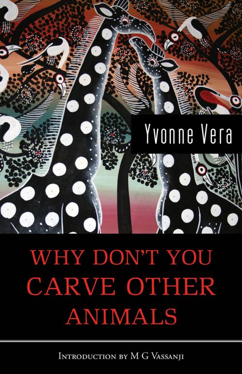 Cover of the book Why Don't You Carve Other Animals by Yvonne Vera, Mawenzi House