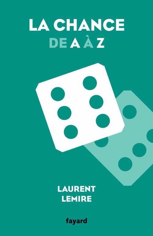 Cover of the book La chance de A à Z by Laurent Lemire, Fayard
