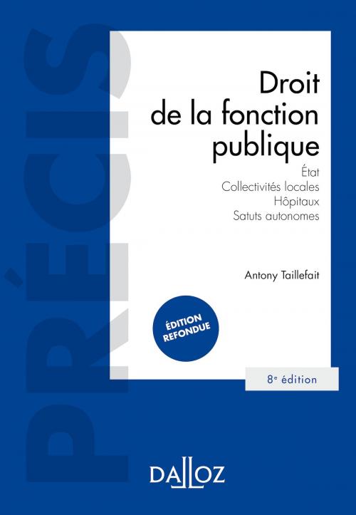 Cover of the book Droit de la fonction publique - État . Collectivités locales . Hôpitaux . Statuts autonomes by Jean-Marie Auby, Jean-Bernard Auby, Didier Jean-Pierre, Antony Taillefait, Dalloz
