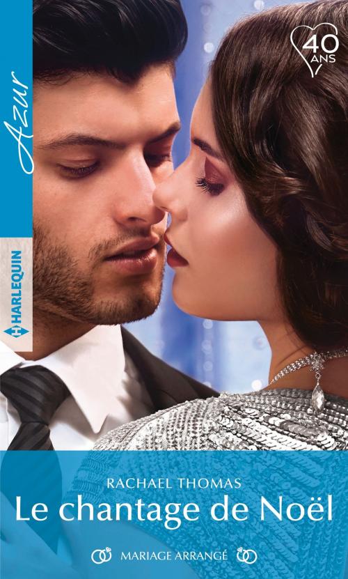 Cover of the book Le chantage de Noël by Rachael Thomas, Harlequin