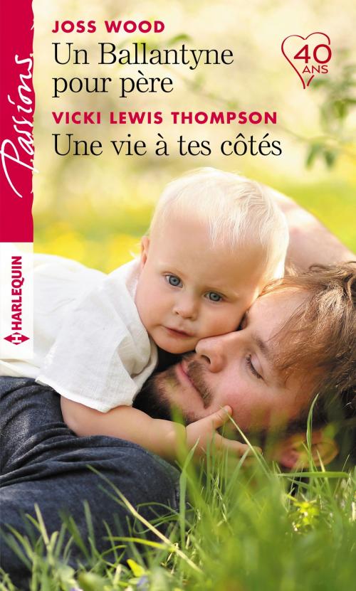 Cover of the book Un Ballantyne pour père - Une vie à tes côtés by Joss Wood, Vicki Lewis Thompson, Harlequin