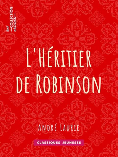 Cover of the book L'Héritier de Robinson by André Laurie, BnF collection ebooks