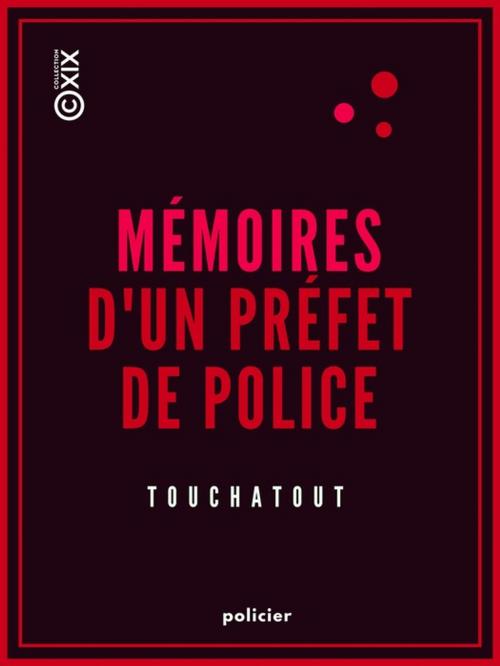 Cover of the book Mémoires d'un préfet de police by Touchatout, Collection XIX