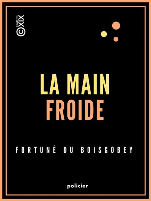 Cover of the book La Main froide by Fortuné du Boisgobey, Collection XIX