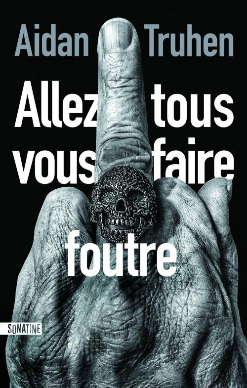 Cover of the book Allez tous vous faire foutre by Aidan TRUHEN, Sonatine