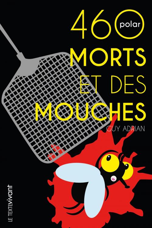Cover of the book 460 morts et des mouches by Guy Adrian, Le Texte Vivant