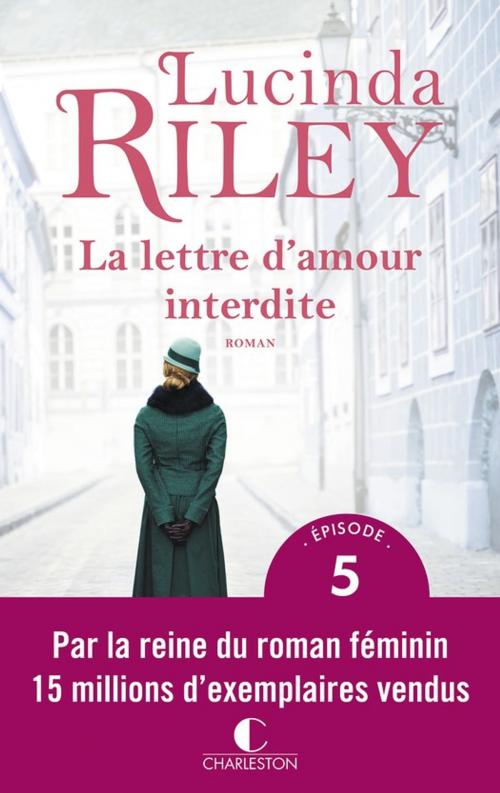Cover of the book La lettre d'amour interdite - Épisode 5 by Lucinda Riley, Éditions Charleston