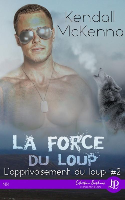 Cover of the book La force du loup by Claire O'Malley, Kendall Mckenna, Juno Publishing