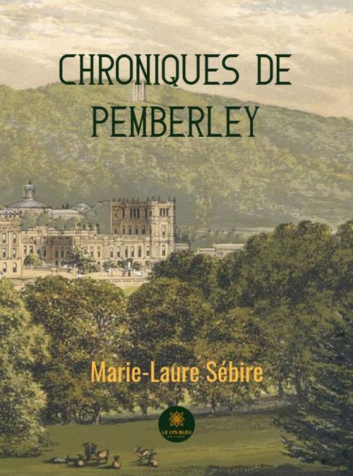 Cover of the book Chroniques de Pemberley by Marie-Laure Sébire, Le Lys Bleu Éditions