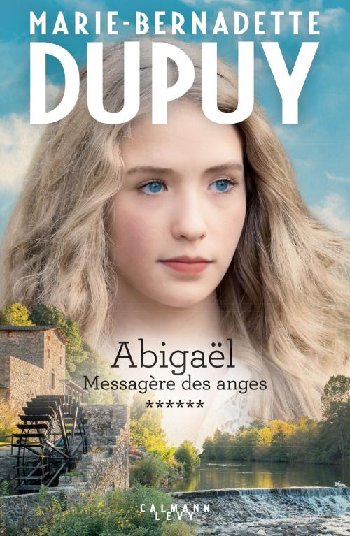 Cover of the book Abigaël tome 6 : Messagère des anges by Marie-Bernadette Dupuy, Calmann-Lévy