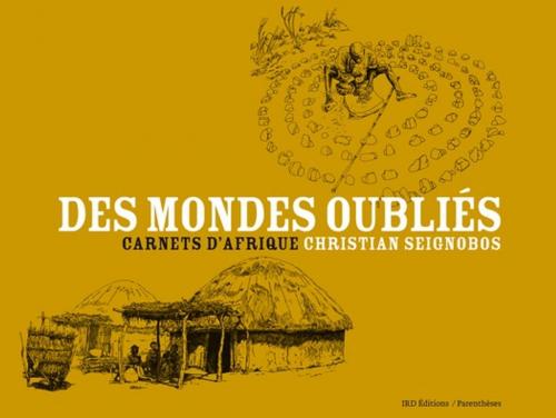 Cover of the book Des mondes oubliés by Christian Seignobos, IRD Éditions