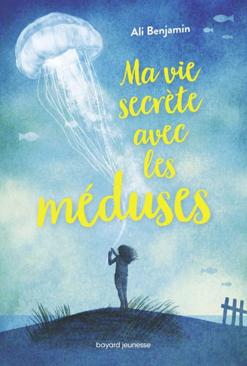 Cover of the book Ma vie secrète avec les méduses by Ali Benjamin, Bayard Jeunesse