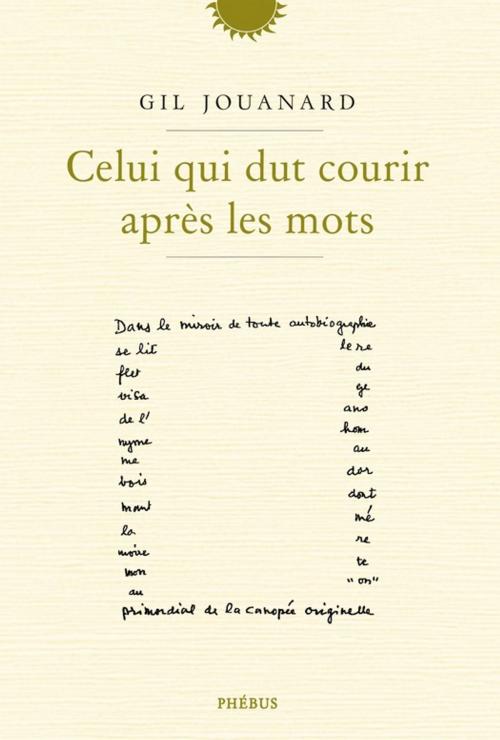 Cover of the book Celui qui dut courir après les mots by Gil Jouanard, Phébus